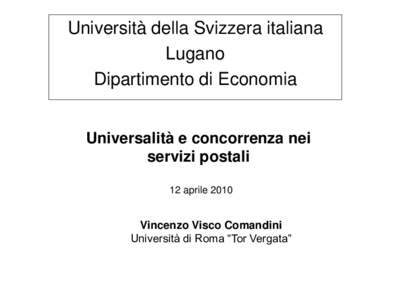 Università della Svizzera italiana Lugano Dipartimento di Economia Universalità e concorrenza nei servizi postali 12 aprile 2010