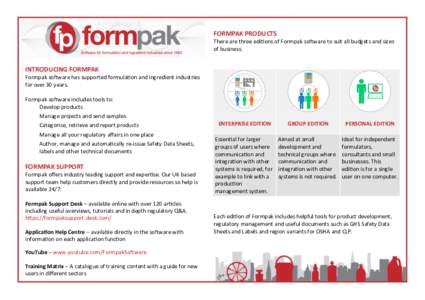 FORMPAK PRODUCTS There are three editions of Formpak software to suit all budgets and sizes of business. INTRODUCING FORMPAK Formpak software has supported formulation and ingredient industries