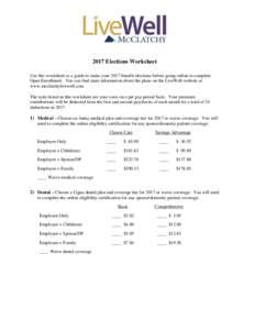 2017 Elections Worksheet Use this worksheet as a guide to make your 2017 benefit elections before going online to complete Open Enrollment. You can find more information about the plans on the LiveWell website at www.mcc