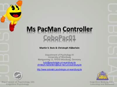 Ms PacMan Controller CoboPac01 Martin V. Butz & Christoph Häberlein Department of Psychology III University of Würzburg Röntgenring 11, 97070 Würzburg, Germany