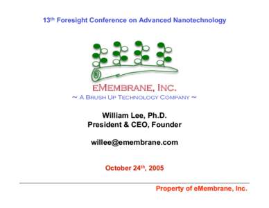 13th Foresight Conference on Advanced Nanotechnology  eMembrane, Inc. ∼ A Brush Up Technology Company ∼  William Lee, Ph.D.