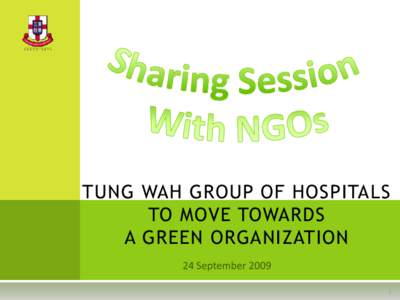 TUNG WAH GROUP OF HOSPITALS TO MOVE TOWARDS A GREEN ORGANIZATION 1  O UR E ARLY E FFORTS IN