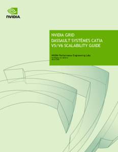 NVIDIA GRID DASSAULT SYSTÈMES CATIA V5/V6 SCALABILITY GUIDE NVIDIA Performance Engineering Labs PerfEngDoc-SG-DSC01v1 March 2016