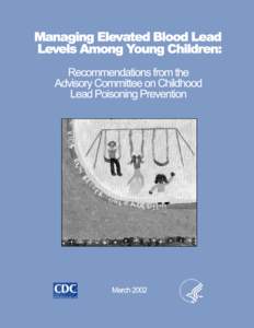 Cover illustration courtesy of the Los Angeles County Childhood Lead Poisoning Prevention Program Managing Elevated Blood Lead Levels  Among Young Children: