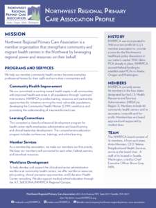 Northwest Regional Primary Care Association Profile MISSION Northwest Regional Primary Care Association is a member organization that strengthens community and migrant health centers in the Northwest by leveraging
