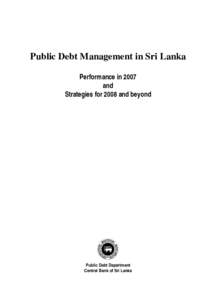 Public Debt Management in Sri Lanka Performance in 2007 and Strategies for 2008 and beyond  Public Debt Department