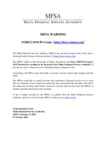 MFSA WARNING FOREX MMCIS Group - https://forex-mmcis.com/ The Malta Financial Services Authority (MFSA) has recently become aware of the abovementioned entity having an internet presence at https://forex-mmcis.com/. The 
