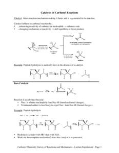 Catalysis of Carbonyl Reactions Catalyst: Alters reaction mechanism making it faster and is regenerated in the reaction. Catalyst influences carbonyl reaction by... • ...enhancing reactivity of carbonyl or nucleophile 