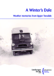 A Winter’s Dale Weather memories from Upper Teesdale A Winter’s Dale The winters of[removed]and[removed]were harsher than in recent years throughout the UK, but particularly in the high and wild areas of the North