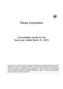 Takata Corporation  Consolidated results for the fiscal year ended March 31, 2015  This document is a partial translation of Japanese financial statements (kessan tanshin) that has been