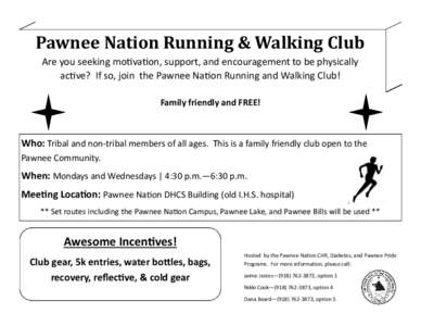 Pawnee Nation Running & Walking Club Are you seeking motivation, support, and encouragement to be physically active? If so, join the Pawnee Nation Running and Walking Club! Family friendly and FREE!  Who: Tribal and non-