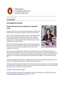PRESS RELEASE 17 April 2015 FOR IMMEDIATE RELEASE Penguin Random House to publish new Paige Nick novel Penguin Random House South Africa has bought rights to publish wellknown columnist and author Paige Nick’s new nove