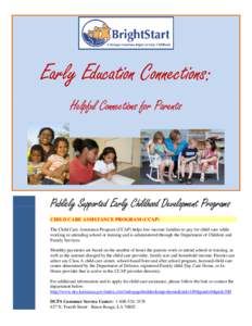 Early Education Connections: Helpful Connections for Parents Publicly Supported Early Childhood Development Programs CHILD CARE ASSISTANCE PROGRAM (CCAP) The Child Care Assistance Program (CCAP) helps low-income families