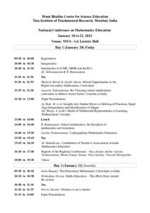 Homi Bhabha Centre for Science Education Tata Institute of Fundamental Research, Mumbai, India National Conference on Mathematics Education January 20 to 22, 2012 Venue: NIUS - G4 Lecture Hall Day 1 (January 20) Friday