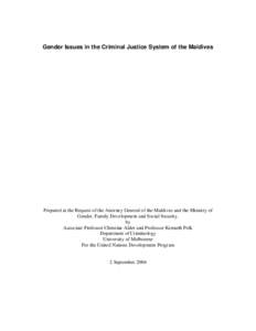 Gender Issues in the Criminal Justice System of the Maldives  Prepared at the Request of the Attorney General of the Maldives and the Ministry of Gender, Family Development and Social Security. by Associate Professor Chr