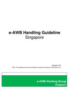 e-AWB Handling Guideline Singapore Version 5.0 Note: This guideline and recommendations herewith are general information only.