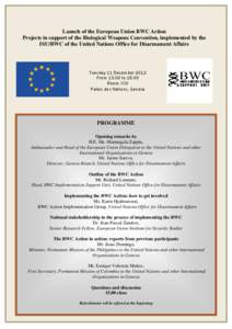Launch of the European Union BWC Action Projects in support of the Biological Weapons Convention, implemented by the ISU/BWC of the United Nations Office for Disarmament Affairs Tuesday 11 December 2012 From 13:00 to 15: