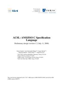 ACSL: ANSI/ISO C Specification Language Preliminary design (version 1.3, July 11, 2008) Patrick Baudin1 , Jean-Christophe Filliâtre4,3 , Claude Marché3,4 , Benjamin Monate1 , Yannick Moy2,4,3 , Virgile Prevosto1