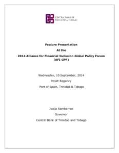 Feature Presentation At the 2014 Alliance for Financial Inclusion Global Policy Forum (AFI GPF)  Wednesday, 10 September, 2014