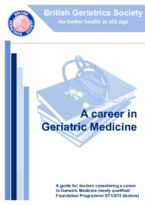 British Geriatrics Society for better health in old age A career in Geriatric Medicine