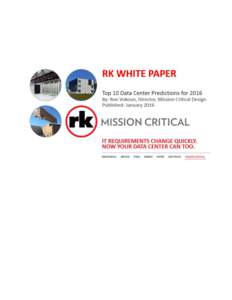 RK WHITE PAPER Top 10 Data Center Predictions for 2016 Author: Ron Vokoun, Director, Mission Critical Design Now that 2015 is behind us, strategies are being developed by enterprises, colocation providers and web giants