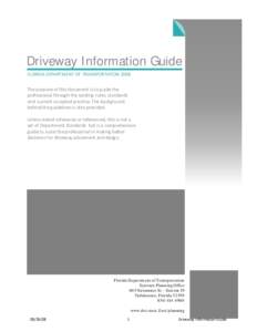 Driveway Information Guide FLORIDA DEPARTMENT OF TRANSPORTATION 2008 The purpose of this document is to guide the professional through the existing rules, standards and current accepted practice. The background behind th