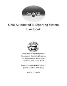 Ohio Automated 
 Reporting System Handbook Ohio State Board of Pharmacy Prescription Monitoring Program 77 South High St., Room 1702