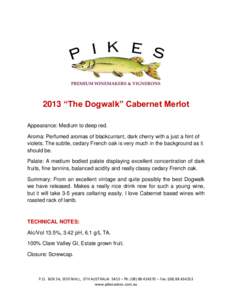 2013 “The Dogwalk” Cabernet Merlot Appearance: Medium to deep red. Aroma: Perfumed aromas of blackcurrant, dark cherry with a just a hint of violets. The subtle, cedary French oak is very much in the background as it