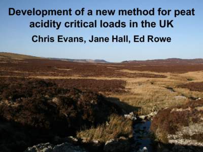 Development of a new method for peat acidity critical loads in the UK Chris Evans, Jane Hall, Ed Rowe Why revisit peat? Country