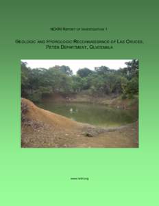 NCKRI REPORT OF INVESTIGATION 1  GEOLOGIC AND HYDROLOGIC RECONNAISSANCE OF LAS CRUCES, PETÉN DEPARTMENT, GUATEMALA  www.nckri.org