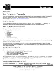 FACT SHEET  Key Facts About Tularemia This fact sheet provides important information that can help you recognize and get treated for tularemia. For more detailed information, please visit the Centers for Disease Control 