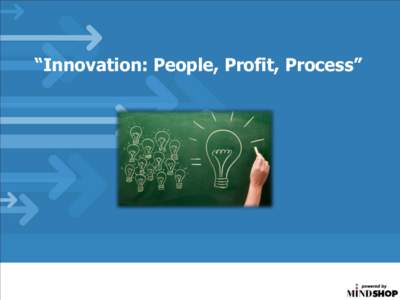 “Innovation: People, Profit, Process”  Workshop Agenda Time  Topics