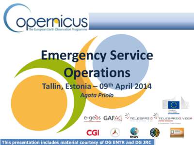 Emergency Service Operations Tallin, Estonia – 09th April 2014 Agata Priolo  This presentation includes material courtesy of DG ENTR and DG JRC