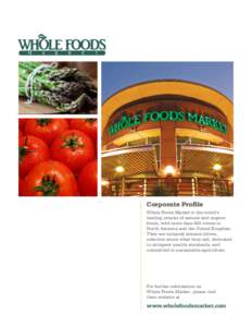 Corporate Profile Whole Foods Market is the world’s leading retailer of natural and organic foods, with more than 425 stores in North America and the United Kingdom. They are uniquely mission driven,
