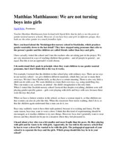Matthias Matthiasson: We are not turning boys into girls Sigrid Kõiv, Postimees Teacher Matthias Matthiasson from Iceland told Sigrid Kõiv that he fails to see the point of gender neutral nursery schools. However, if y