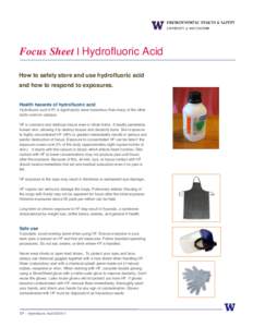 Focus Sheet | Hydrofluoric Acid How to safely store and use hydrofluoric acid and how to respond to exposures. Health hazards of hydrofluoric acid Hydrofluoric acid (HF) is significantly more hazardous than many of the o