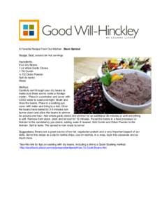 A Favorite Recipe From Our Kitchen : Bean Spread Recipe Yield: around six 4oz servings Ingredients: 8 oz Dry Beans 1 oz whole Garlic Cloves 1 Tbl Cumin