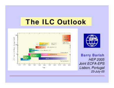 The ILC Outlook  Barry Barish HEP 2005 Joint ECFA-EPS Lisbon, Portugal