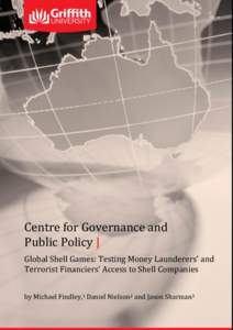 Centre for Governance and Public Policy | Global Shell Games: Testing Money Launderers’ and Terrorist Financiers’ Access to Shell Companies by Michael Findley,1 Daniel Nielson2 and Jason Sharman3 1