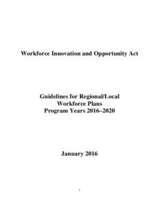 Workforce Innovation and Opportunity Act  Guidelines for Regional/Local Workforce Plans Program Years 2016–2020