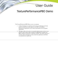 User Guide TexturePerformancePBO Demo The TexturePerformancePBO Demo serves two purposes: 1. It allows developers to experiment with various combinations of texture transfer methods for texture upload (to the GPU) and re