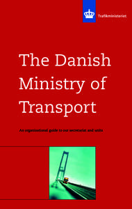 The Danish Ministry of Transport An organisational guide to our secretariat and units  Contents