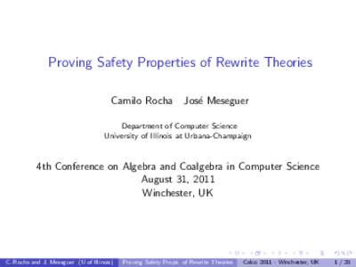 Proving Safety Properties of Rewrite Theories Camilo Rocha Jos´e Meseguer  Department of Computer Science