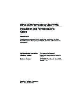 HP WBEM Providers for OpenVMS Installation and Administrator’s Guide February 2011 This document describes how to install and administer the WebBased Enterprise Management (WBEM) Providers software and its components.
