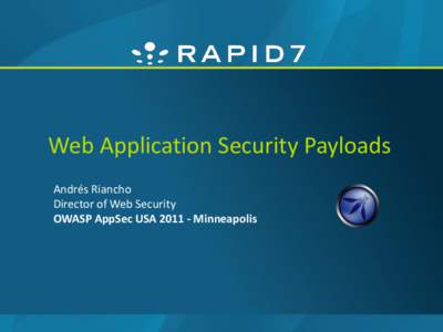Web Application Security Payloads Andrés Riancho Director of Web Security OWASP AppSec USAMinneapolis  Topics
