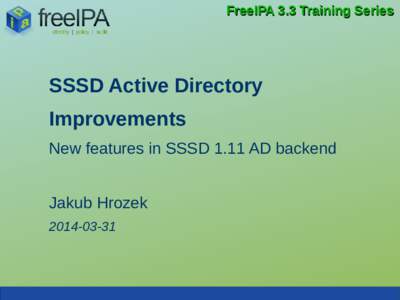FreeIPA 3.3 Training Series  SSSD Active Directory Improvements New features in SSSD 1.11 AD backend Jakub Hrozek