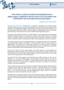 Press release  PCAS SIGNS A GLOBAL DISTRIBUTION AGREEMENT WITH MilliporeSigma, ENABLING A BETTER ACCESS TO ITS POLYMERS LINE EXPANSORB® FOR SUSTAINED RELEASE INJECTABLES Longjumeau, France, July 12, 2016