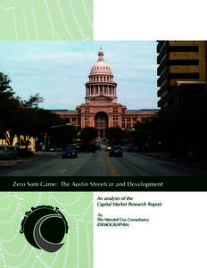 Zero Sum Game: The Austin Streetcar and Development An analysis of the Capital Market Research Report by The Wendell Cox Consultancy (DEMOGRAPHIA)