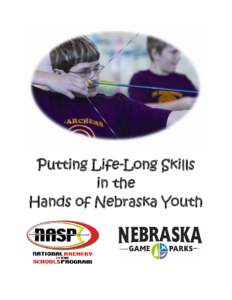 Putting Life-Long Skills in the Hands of Nebraska Youth Introduction A physical education curriculum entitled “Archery: On Target for Life” was created and implemented in