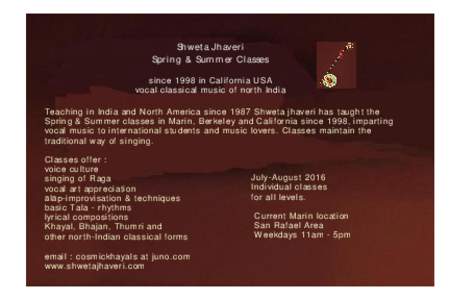 Shweta Jhaveri Spring & Summer Classes s inc e 1998 in Calif ornia USA voc al c las s ic al mus ic of north India T eac hing in India and North Americ a s inc e 1987 Shweta jhaveri has taught the Spring & Summer c las s 